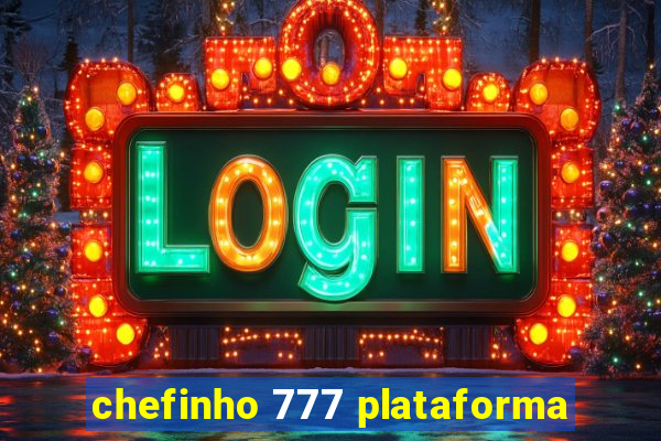 chefinho 777 plataforma